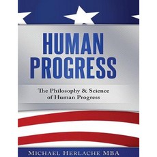 Human Progress: The Philosophy & Science of Human Progress Paperback, Createspace Independent Publishing Platform