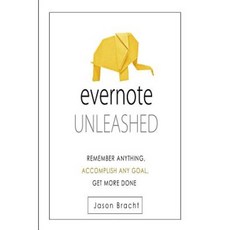 Evernote Unleashed: Remember Anyhing Accomplish Any Goal Get More Done Paperback, Createspace Independent Publishing Platform