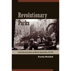 Revolutionary Parks: Conservation Social Justice and Mexico's National Parks 1910-1940 Paperback, University of Arizona Press