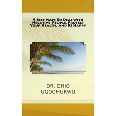 9 Best Ways to Deal with Negative People Protect Your Health and Be Happy Paperback, Bundant Enterprises