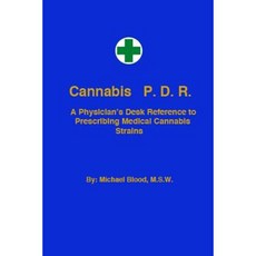 Cannabis P.D.R: A Physicians Desk Reference to Prescribing Medical Cannabis Strains Paperback, Createspace Independent Publishing Platform