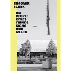 Bogomir Ecker: On People Cities Things Signs and Media Hardcover, Walther Konig Verlag