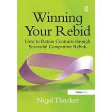 Winning Your Rebid: How to Retain Contracts Through Successful Competitive Rebids Hardcover, Routledge