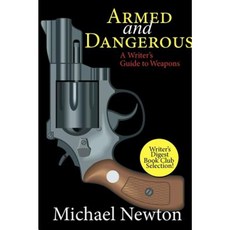 Armed and Dangerous: A Writer's Guide to Weapons Paperback, Silverstowe Book