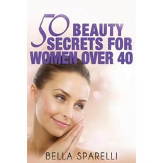 50 Beauty Secrets for Women Over 40 Paperback, Createspace Independent Publishing Platform