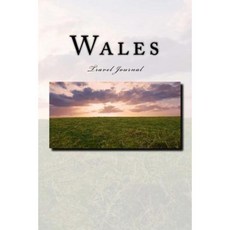 Wales Travel Journal: Travel Journal with 150 Lined Pages Paperback, Createspace Independent Publishing Platform