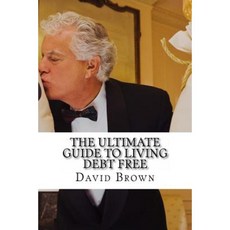 The Ultimate Guide to Living Debt Free Paperback, Createspace Independent Publishing Platform