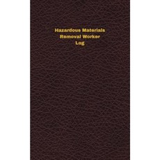 Hazardous Materials Removal Worker Log: Logbook Journal - 102 Pages 5 X 8 Inches Paperback, Createspace Independent Publishing Platform