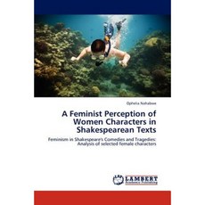 A Feminist Perception of Women Characters in Shakespearean Texts Paperback, LAP Lambert Academic Publishing