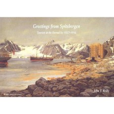 Greetings from Spitsbergen: Tourists at the Eternal Ice 1827-1914 Hardcover, Fagbokforlaget
