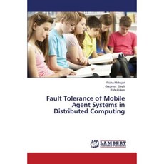 Fault Tolerance of Mobile Agent Systems in Distributed Computing Paperback, LAP Lambert Academic Publishing