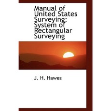 Manual of United States Surveying: System of Rectangular Surveying Hardcover, BiblioLife
