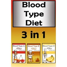 Blood Type Diets: Beginners' Guide to Eating the Right Foods 3 in 1 Paperback, Createspace Independent Publishing Platform