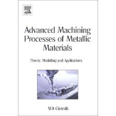 Advanced Machining Processes of Metallic Materials: Theory Modelling and Applications Hardcover, Elsevier Science