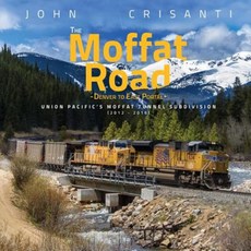 The Moffat Road: Denver to East Portal (2012 - 2016) Paperback, Createspace Independent Publishing Platform