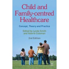 Child and Family-Centred Healthcare: Concept Theory and Practice Paperback, Palgrave
