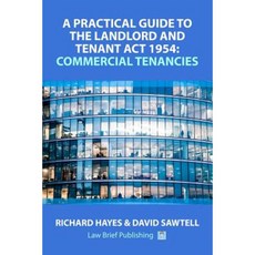 A Practical Guide to the Landlord and Tenant ACT 1954: Commercial Tenancies Paperback, Law Brief Publishing Ltd