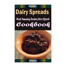 Dairy Spreads: Delicious and Healthy Recipes You Can Quickly & Easily Cook Paperback, Createspace Independent Publishing Platform