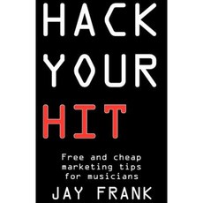 Hack Your Hit: Free and Cheap Marketing Tips for Musicians Paperback, Futurehit, Inc.