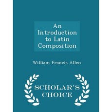 An Introduction to Latin Composition - Scholar's Choice Edition Paperback