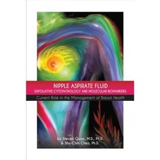 Nipple Aspirate Fluid Exfoliative Cytopathology and Molecular Biomarkers: Current Role in the Management of Breast Health Hardcover, Bookbaby