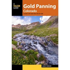 Gold Panning Colorado: A Guide to the State's Best Sites for Gold Paperback, Falcon Press Publishing