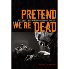 Pretend We're Dead: Capitalist Monsters in American Pop Culture Paperback, Duke University Press