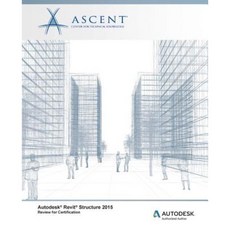 Autodesk Revit Structure 2015 Review for Certification Paperback, Ascent, Center for Technical Knowledge