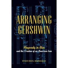 Arranging Gershwin: Rhapsody in Blue and the Creation of an American Icon Hardcover, Oxford University Press, USA