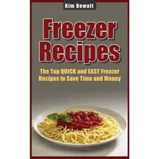 Freezer Recipes: The Top Quick and Easy Freezer Recipes to Save Time and Money Paperback, Createspace Independent Publishing Platform