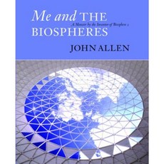 Me and the Biospheres: A Memoir by the Inventor of Biosphere 2 Paperback, Synergetic Press