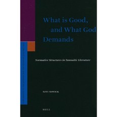 What Is Good and What God Demands: Normative Structures in Tannaitic Literature Hardcover, Brill