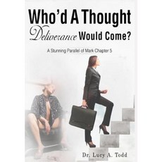 Who'd a Thought Deliverance Would Come?: A Stunning Parallel of Mark Chapter 5 Hardcover, Lucy's Innovative Consulting