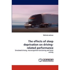 The Effects of Sleep Deprivation on Driving-Related Performance Paperback, LAP Lambert Academic Publishing