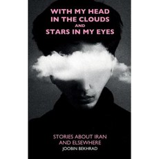 With My Head in the Clouds and Stars in My Eyes: Stories about Iran and Elsewhere Paperback, Troubador Publishing