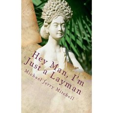 Hey Man I'm Just a Layman: Volume I Paperback, Createspace