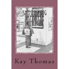 Shimmering Japanese Sunlight: Musings on a Woman's Travels to Japan Paperback, Createspace Independent Publishing Platform