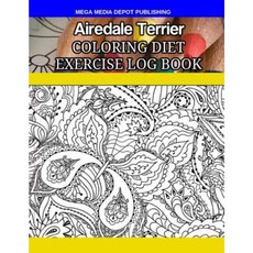 Airedale Terrier Coloring Diet Exercise Log Book Paperback, Createspace Independent Publishing Platform