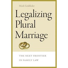 Legalizing Plural Marriage: The Next Frontier in Family Law Paperback, Brandeis University Press