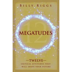 Megatudes: Twelve Critical Attitudes That Will Shape Your Life Paperback, Tremendous Life Books