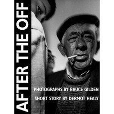 After the Off: Photographs by Bruce Gilden Short Story by Dermot Healy Hardcover, Dewi Lewis Publishing