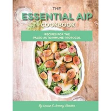 The Essential AIP Cookbook: 115+ Recipes for the Paleo Autoimmune Protocol Diet Paperback, J&l Publishing LLC