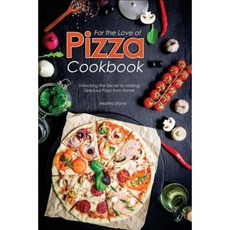 For the Love of Pizza Cookbook: Unlocking the Secret to Making Delicious Pizza from Home Paperback, Createspace Independent Publishing Platform