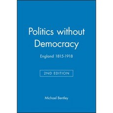 Politics Without Democracy: England 1815-1918 精裝版, Wiley-Blackwell