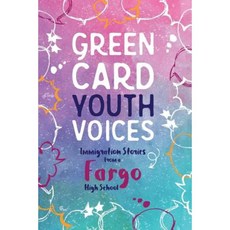 Green Card Youth Voices: Immigration Stories from a Fargo High School Paperback, Green Card Voices