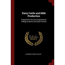 Dairy Cattle and Milk Production: Prepared for the Use of Agricultural College Students and Dairy Farmers Paperback, Andesite Press