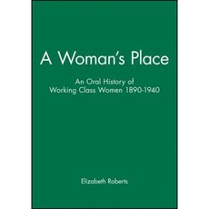 A Woman's Place: An Oral History of Working-Class Women 1890-1940 Paperback, Wiley-Blackwell