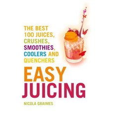 Easy Juicing: The Best 100 Juices Crushes Smoothies Coolers and Quenchers Paperback, Duncan Baird