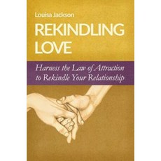 Rekindling Love: Harness the Law of Attraction to Rekindle Your Relationship Paperback, Createspace Independent Publishing Platform