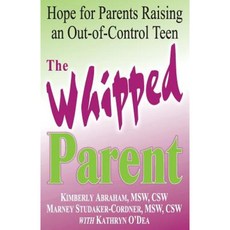 The Whipped Parent: Hope for Parents Raising an Out-Of-Control Teen Paperback, Rainbow Books